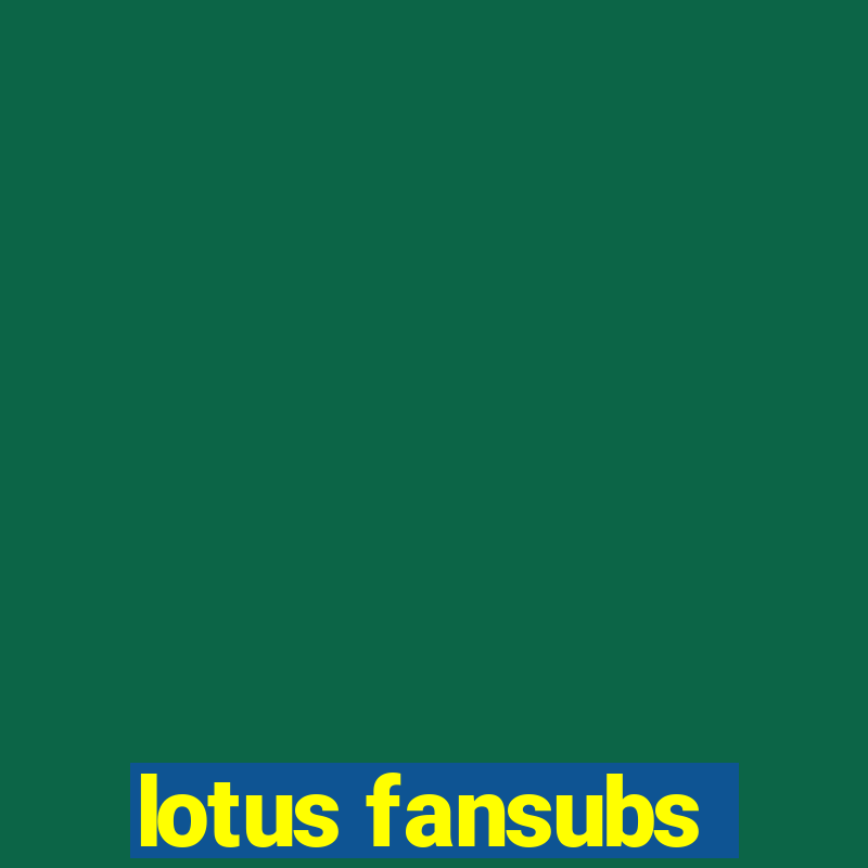 lotus fansubs